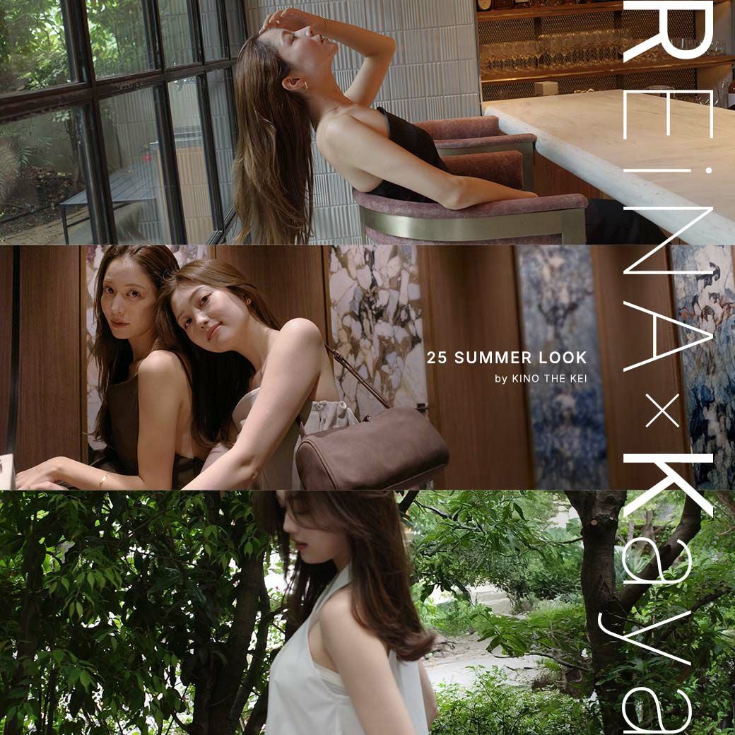REiNA×Kaya 25 SUMMER LOOK-KINO THE KEI（キノザケイ）
